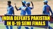 India defeats Pakistan in U19 ICC world cup semi finals, Shubman Gill Man of the Match Oneindia News