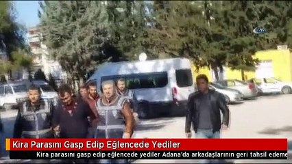 Kira Parasını Gasp Edip Eğlencede Yediler