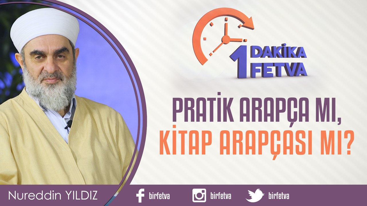 Pratik Arapça mı, kitap Arapçası mı?/Birfetva - Nureddin YILDIZ