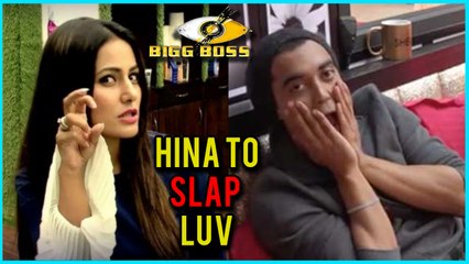 Hina Khan To SLAP Luv Tyagi For His Behaviour | Bigg Boss 11