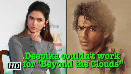 "Unfortunate that Deepika could not work for Beyond the Clouds”