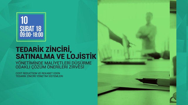 Tedarik Zinciri, Satınalma ve Lojistik Yönetiminde Maliyetleri Düşürme Odaklı Çözüm Önerileri Zirvesi