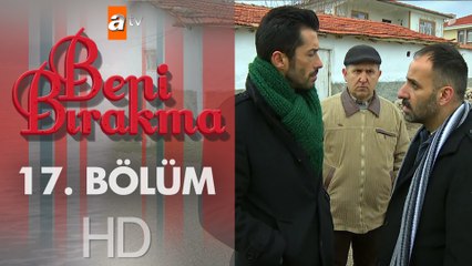 Beni Bırakma 17. Bölüm
