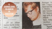 Ed Sheeran in Islanda è stato dichiarato morto