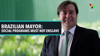 Brazilian Mayor: Social Programs Must Not Enslave