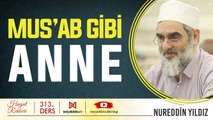 315) Mus'ab Gibi Anne - Hayat Rehberi - Nureddin YILDIZ