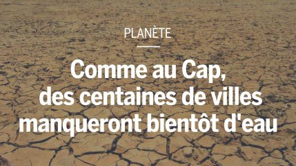 Comme au Cap cette année, de nombreuses métropoles pourraient manquer d’eau en 2050