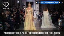 Georges Hobeika Paris Haute Couture Spring 2018 Romantic and Regal Collection | FashionTV | FTV