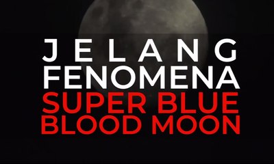 Jelang Fenomena Super Blue Blood Moon