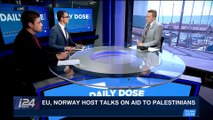 DAILY DOSE | EU, Norway host talks on aid to Palestinians | Wednesday, January 31st 2018