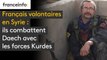 Français volontaires en Syrie : ils combattent Daech avec les forces Kurdes