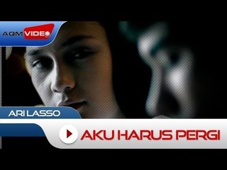 Ari Lasso - Aku Harus Pergi | Official Video