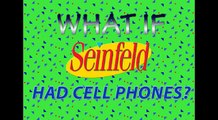 What If Seinfeld Had Cellphones?