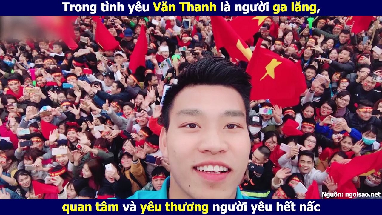 Trong tình yêu Văn Thanh là người ga lăng, quan tâm và yêu thương người yêu hết nấc