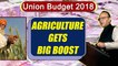 Union Budget 2018 : Arun Jaitley announces new plans for the agriculture | Oneindia News