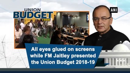 Union Budget 2018-19 : All eyes glued on screens while FM Jaitley presented