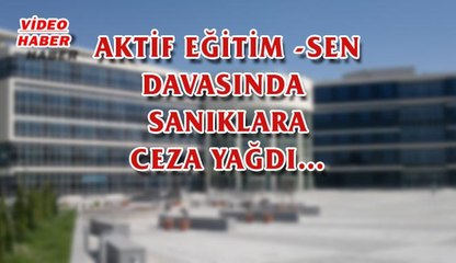 (1 Şubat 2018) AKTİF EĞİTİM -SEN DAVASINDA SANIKLARA CEZA YAĞDI…
