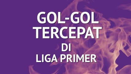 Gol-Gol Tercepat Di Liga Primer