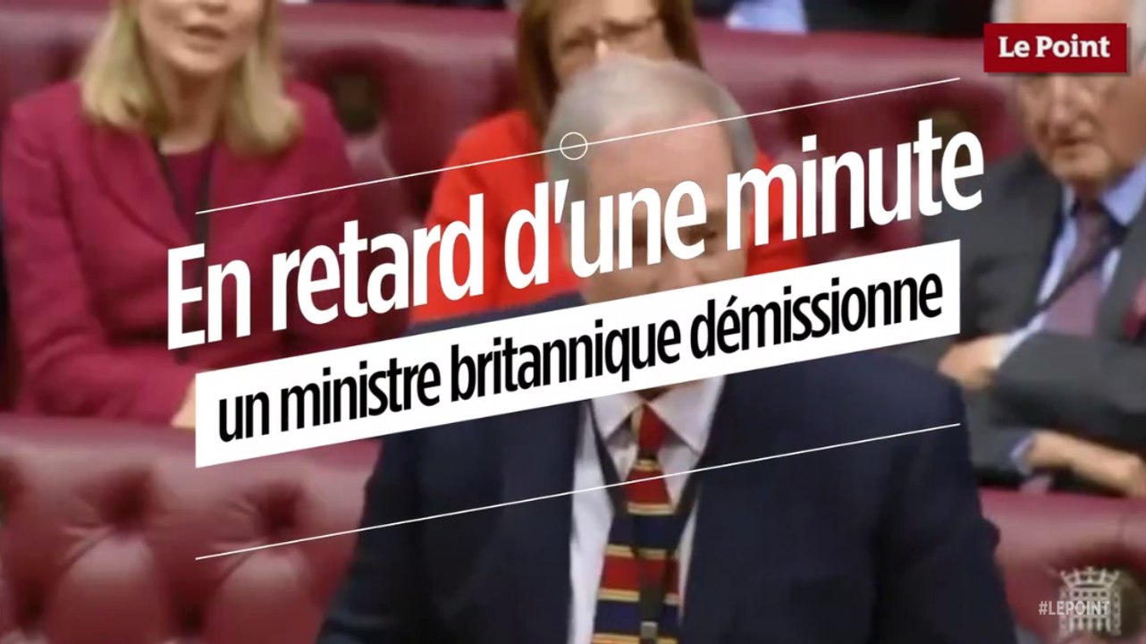 En retard d'une minute, un ministre britannique présente sa démission !