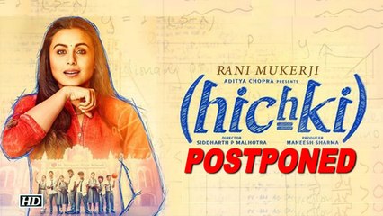 Rani Mukerji's comeback  film 'Hichki' POSTPONED