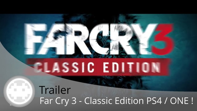 Trailer - Far Cry 3 Classic Edition - Les versions PS4 et Xbox One en vidéo !