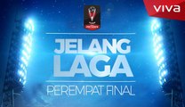 JELANG LAGA Prediksi 8 Besar Piala Presiden 2018