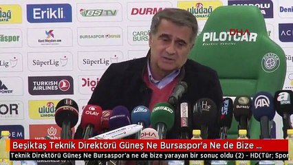 Beşiktaş Teknik Direktörü Güneş Ne Bursaspor'a Ne de Bize Yarayan Bir Sonuç Oldu - Hd
