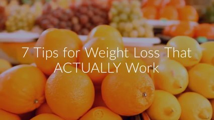 7 Tips for Weight Loss That ACTUALLY Work