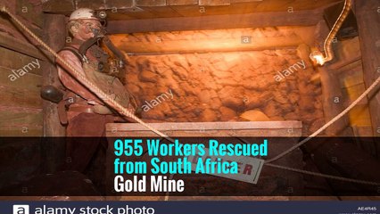 955 Workers Rescued from South Africa Gold Mine