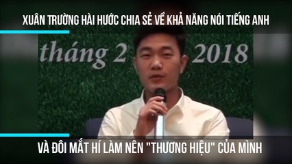 Xuân Trường hài hước chia sẻ về khả năng nói tiếng Anh và đôi mắt hí làm nên "thương hiệu" của mình