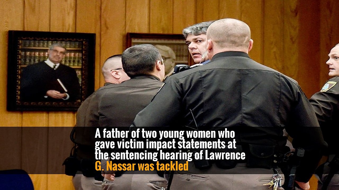Victims’ Father Lunges at Larry Nassar in Court