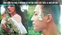 Đám cưới Taeyang: G-Dragon và TOP âm thầm xuất hiện, CL ngã sấp mặt