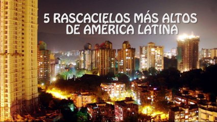 Carlos Malpica Flores: Conoce los 5 rascacielos más altos de Latinoamérica.