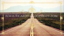 Adios Ricardo ft Doedo (Zom en los coros)