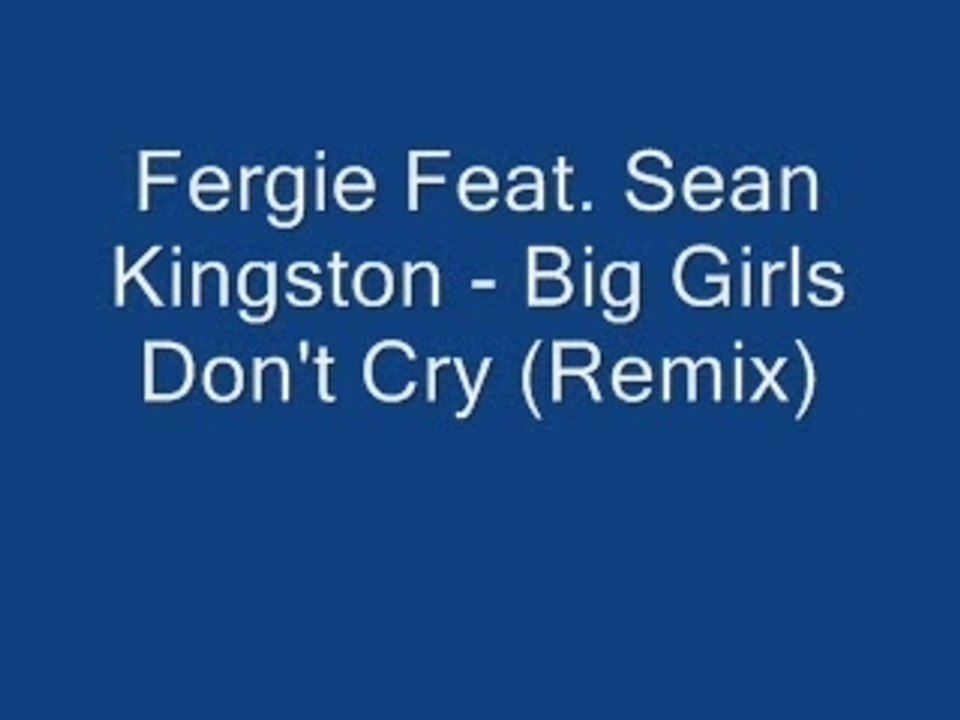 Fergie_Feat__Sean_Kingston_-_Big_Girls_Don_t_Cry_(Remix)