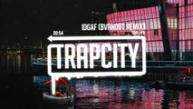 IDGAF (BVRNOUT Remix) Dua Lipa [Trap City]