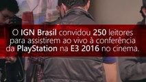 E3 2016: Leitores do IGN Brasil assistem à conferência do PlayStation no cinema