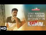 Vicky Kaushal Exclusive Interview On Raman Raghav 2 0