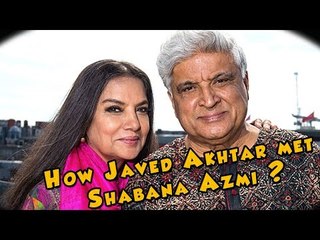 How Javed Akhtar met Shabana Azmi