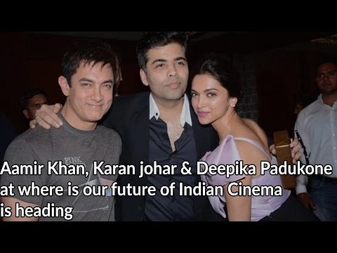 Aamir Khan, Karon johar & Deepika Padukone at where is our future of Indian Cinema is heading