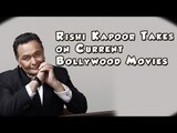 What Rishi kapoor Thinks about Bollywood Movies Made now a days?