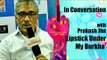 In Conversation With Prakash Jha | Lipstick Under My Burkha