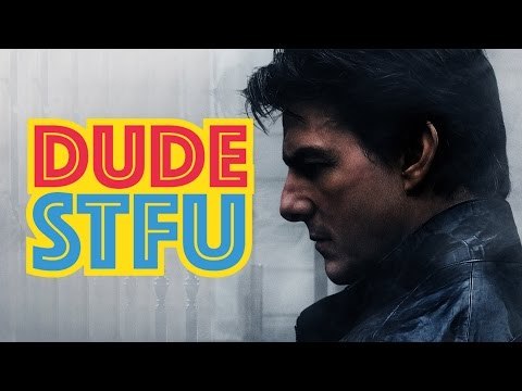 DUDE STFU - MI5 Rogue Nation