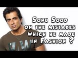 Sonu Sood on the mistakes which he made in Fashion ?