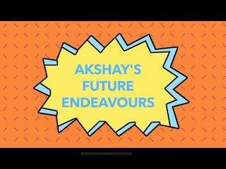 Akshay's Future Endeavours