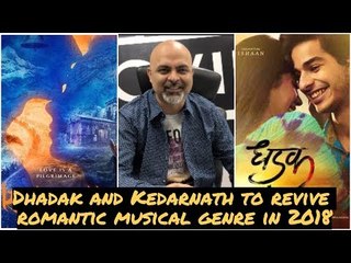 Dhadak and Kedarnath to revive romantic musical genre in 2018 #TutejaTalks