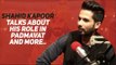 Shahid Kapoor talks about his role in Padmavat