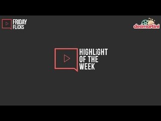 Friday Flicks | Highlight of the week | 26th Jan ' 18