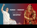 Padman vs Padmavat Who Will Win Battle Of Box office? | Akshay  | Deepika | Ranveer | Shahid  |