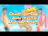 Gauhar Khan Talks About Her item Song In Mastizaade